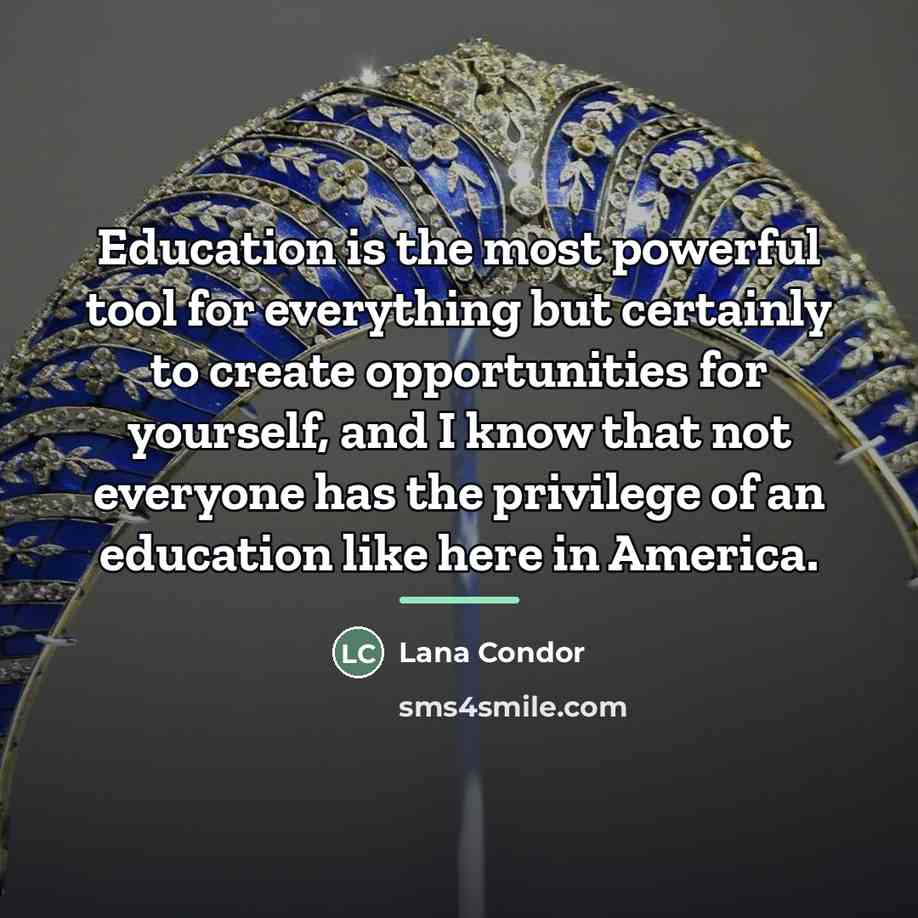 “Education is the most powerful tool for everything but certainly…” quote by Lana Condor