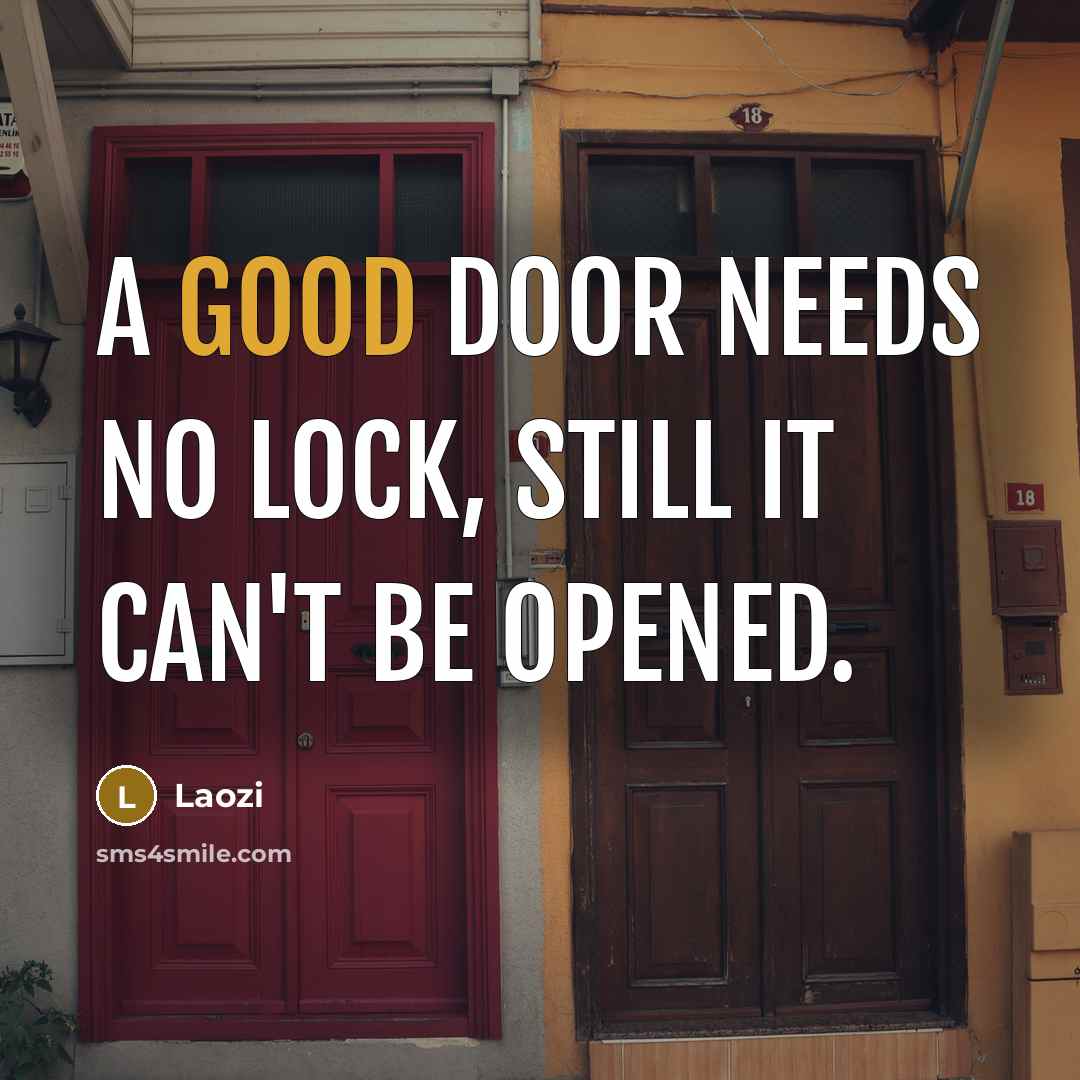 “A good door needs no lock, still it can't be opened.” quote by Laozi