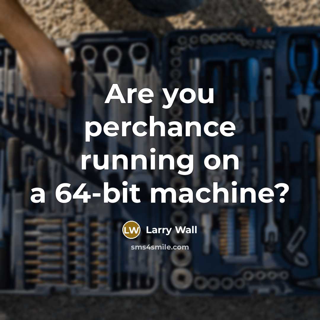 “Are you perchance running on a 64-bit machine?…” quote by Larry Wall