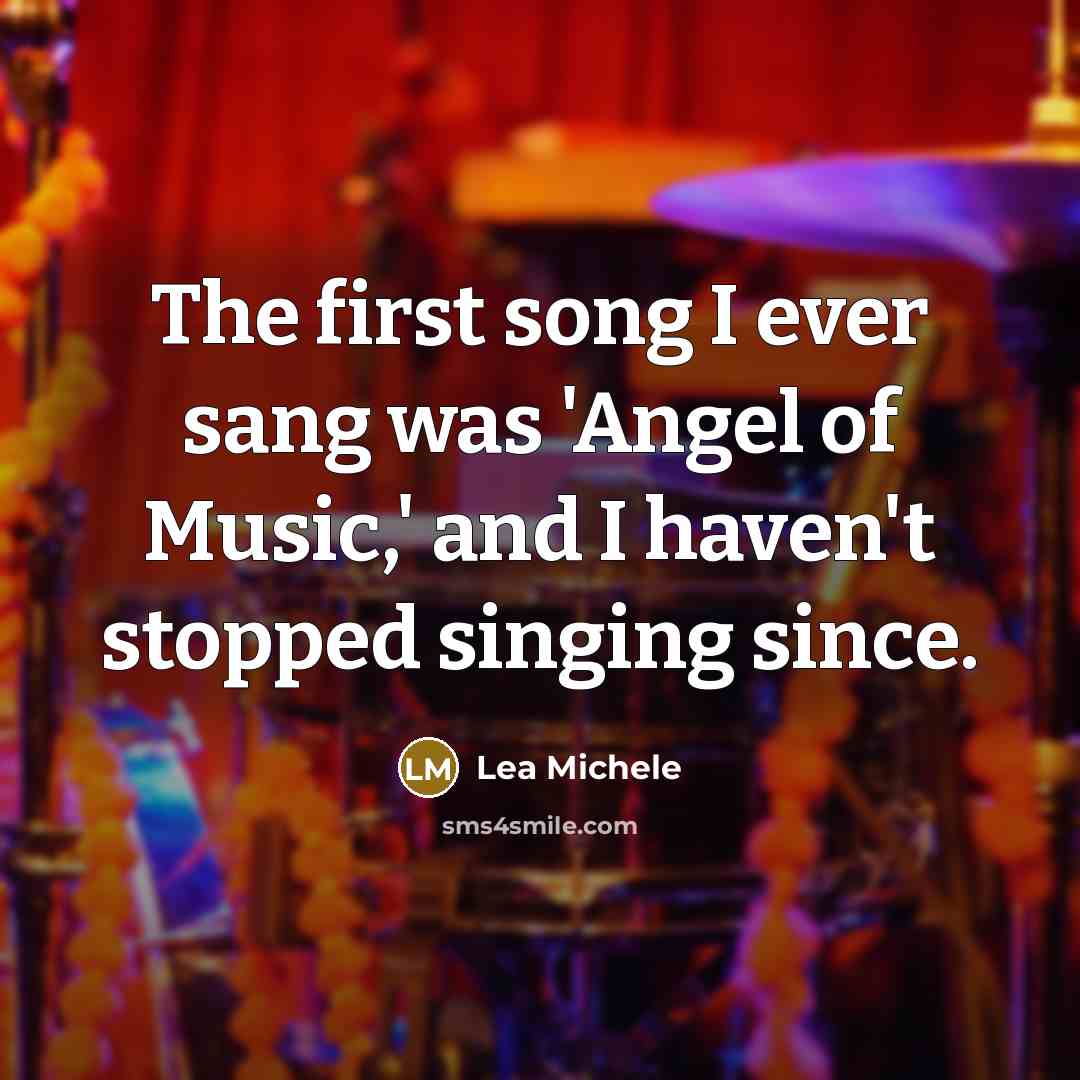 “The first song I ever sang was 'Angel of Music,'…” quote by Lea Michele