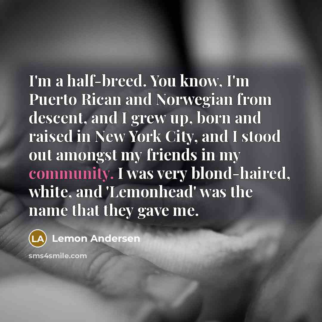 “I'm a half-breed. You know, I'm Puerto Rican and Norwegian…” quote by Lemon Andersen