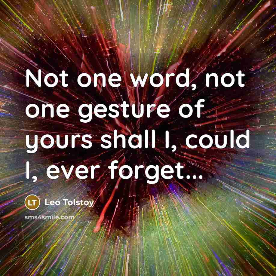 “Not one word, not one gesture of yours shall I,…” quote by Leo Tolstoy
