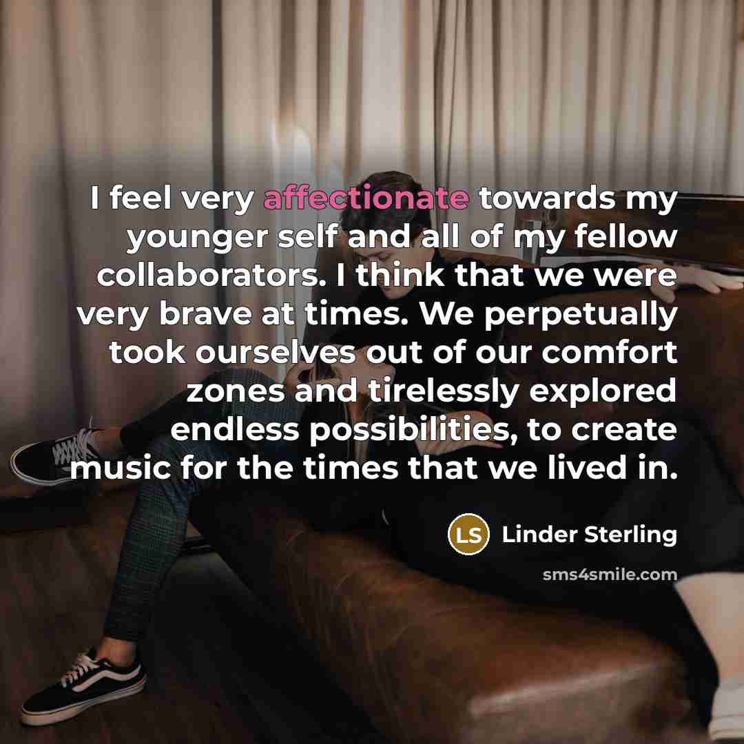 “I feel very affectionate towards my younger self and all…” quote by Linder Sterling