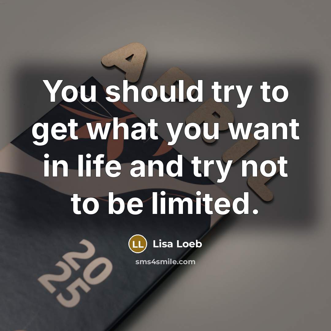 “You should try to get what you want in life…” quote by Lisa Loeb