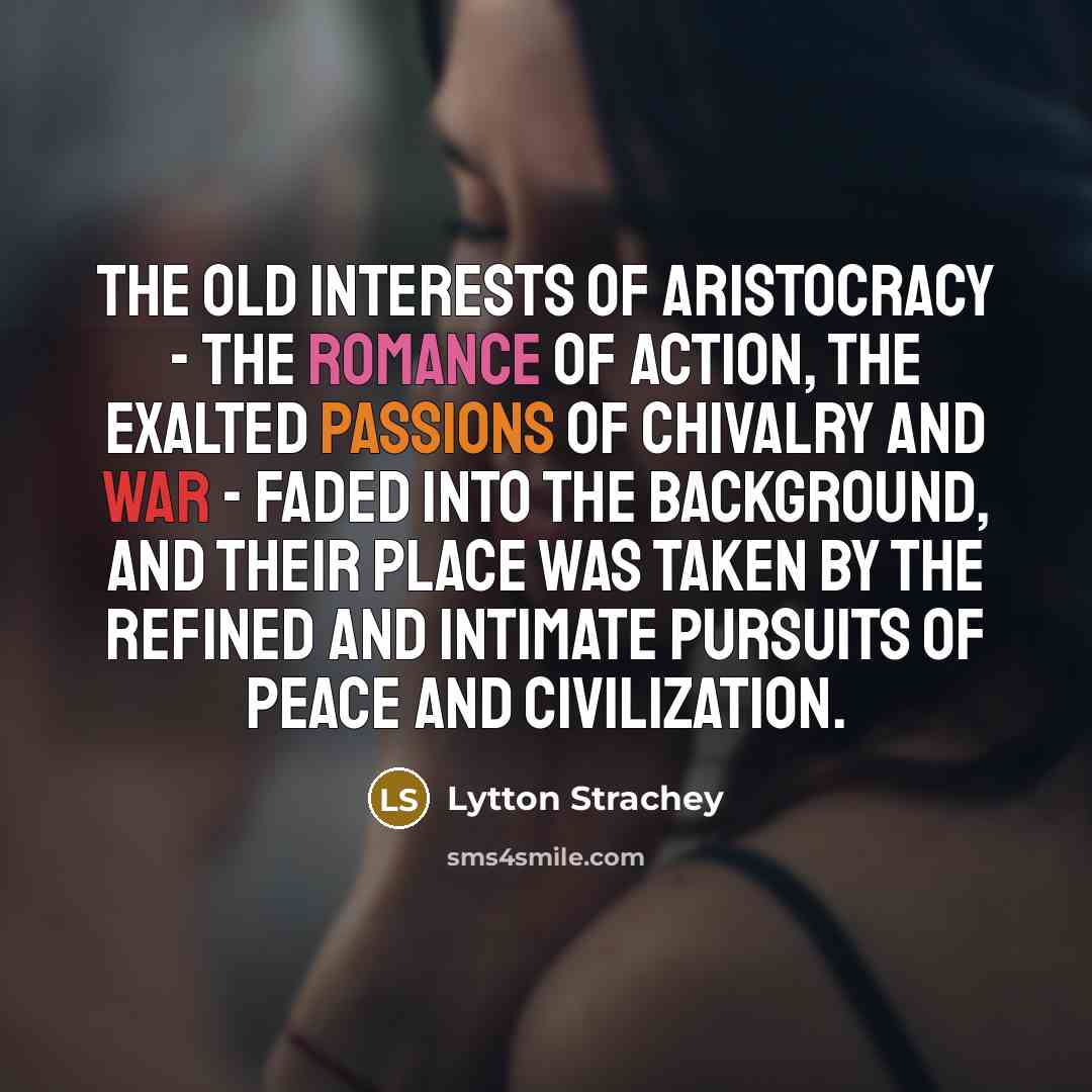 “The old interests of aristocracy - the romance of action,…” quote by Lytton Strachey