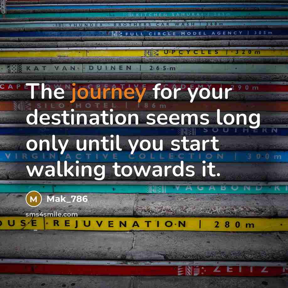 “The journey for your destination seems long only until you…” quote by Mak_786