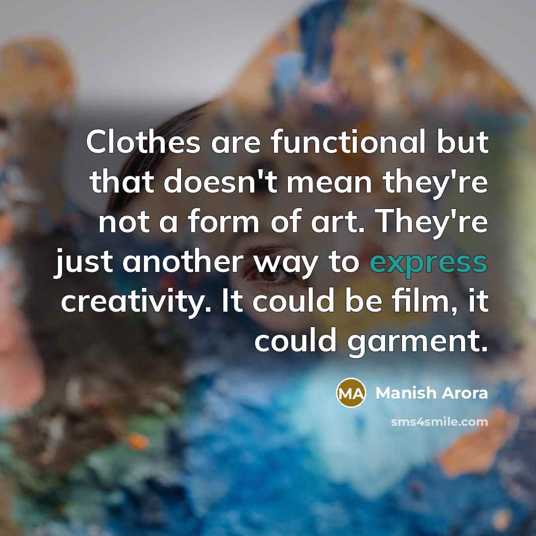 “Clothes are functional but that doesn't mean they're not a…” quote by Manish Arora