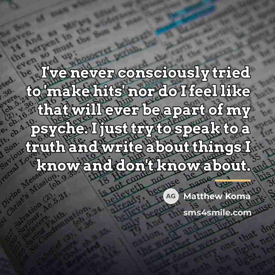 “I've never consciously tried to 'make hits' nor do I…” quote by Matthew Koma