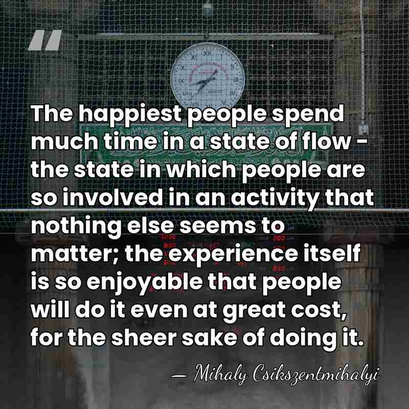 The happiest people spend much time in a state of flow -&hellip; - Mihaly Csikszentmihalyi
