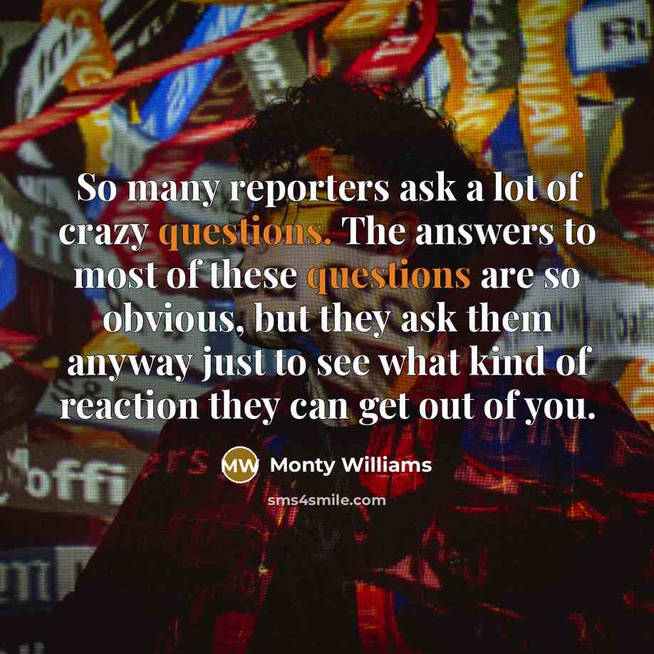 “So many reporters ask a lot of crazy questions. The…” quote by Monty Williams