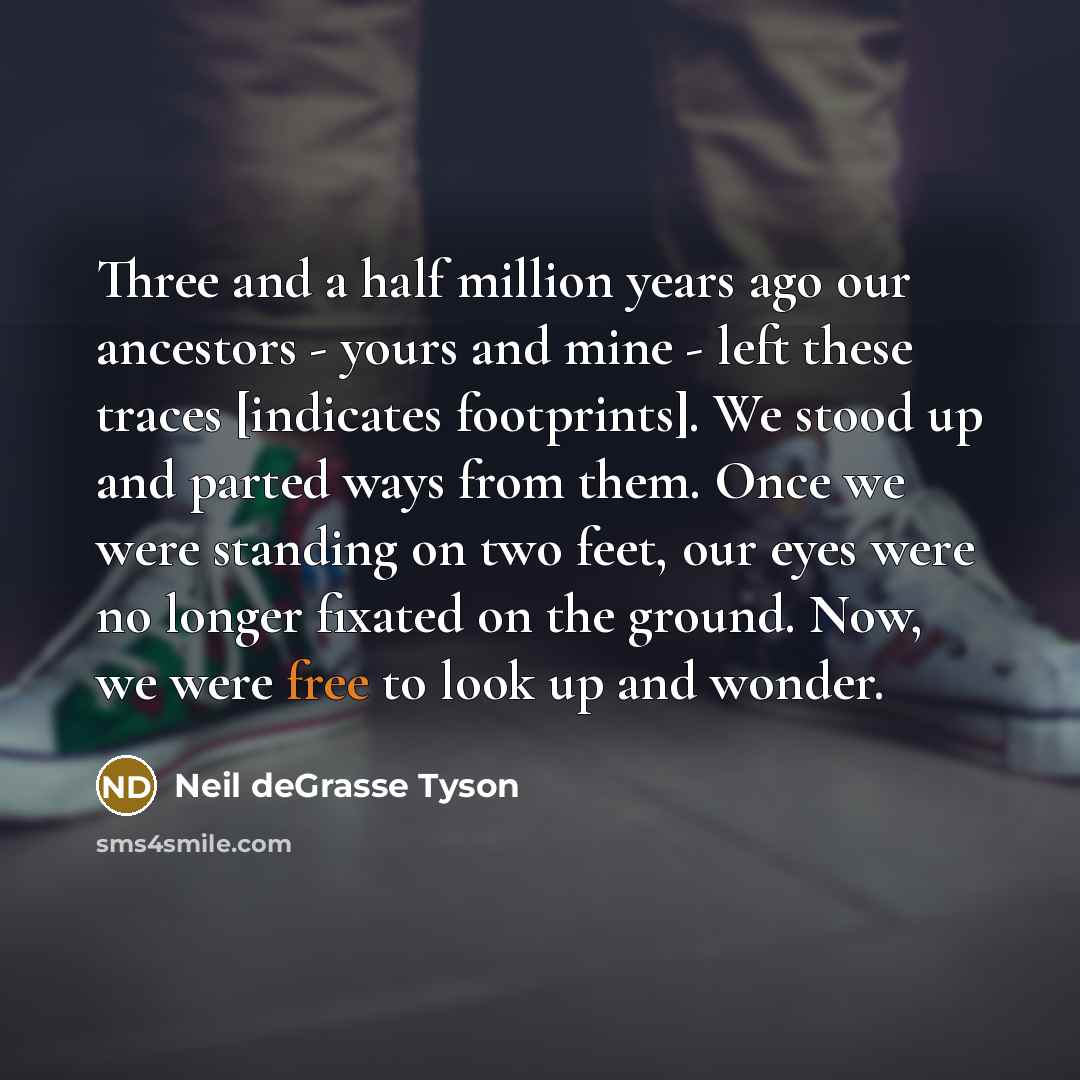 “Three and a half million years ago our ancestors -…” quote by Neil deGrasse Tyson