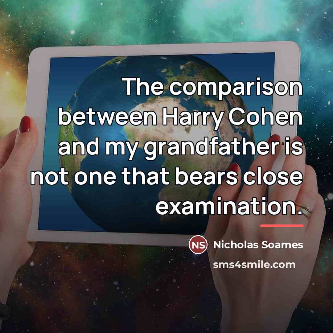 “The comparison between Harry Cohen and my grandfather is not…” quote by Nicholas Soames