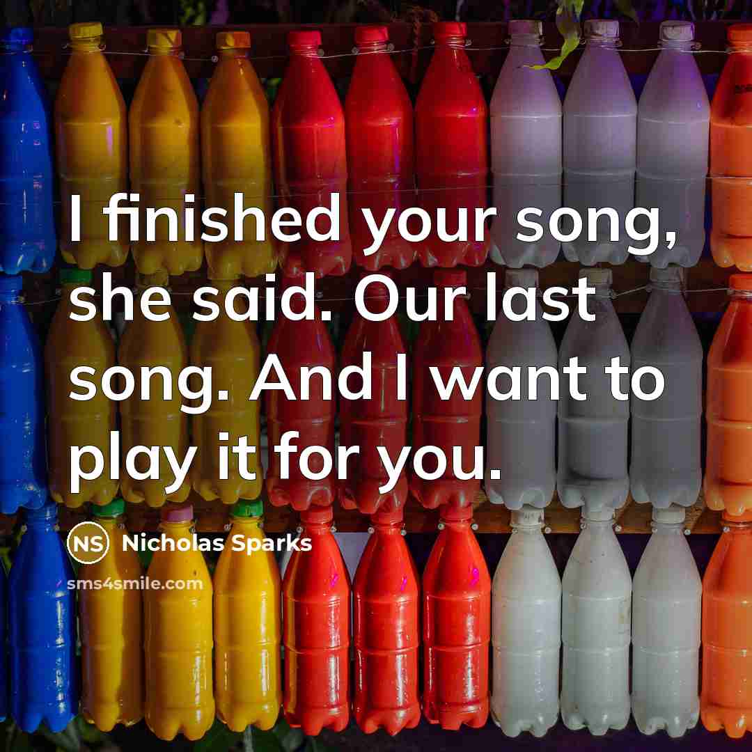 “I finished your song, she said. Our last song. And…” quote by Nicholas Sparks