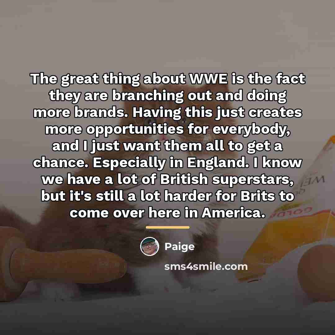 “The great thing about WWE is the fact they are…” quote by Paige