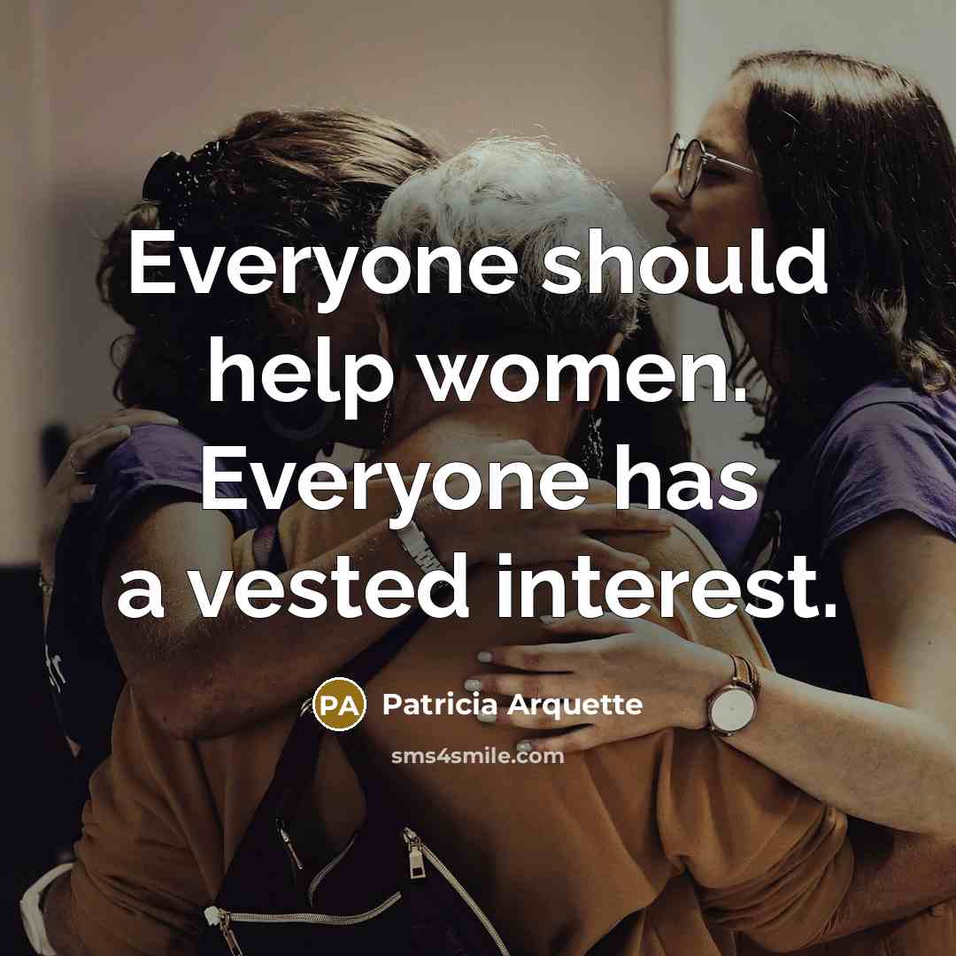 “Everyone should help women. Everyone has a vested interest.…” quote by Patricia Arquette