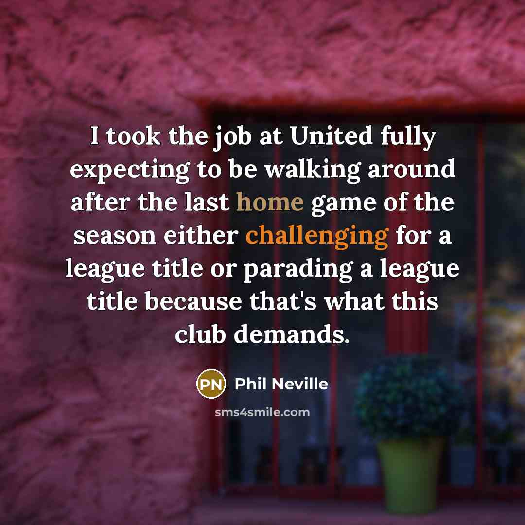 “I took the job at United fully expecting to be…” quote by Phil Neville