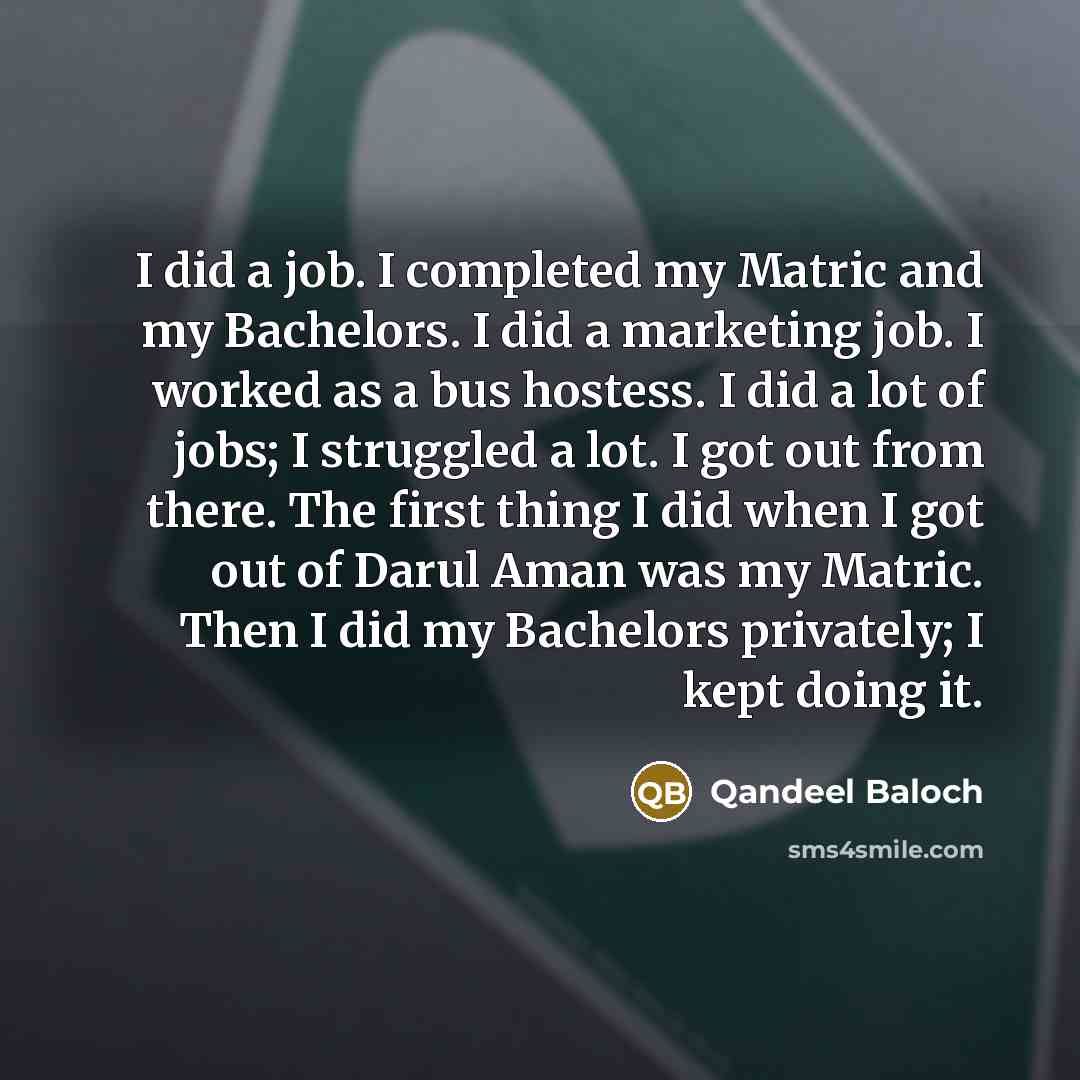 “I did a job. I completed my Matric and my…” quote by Qandeel Baloch