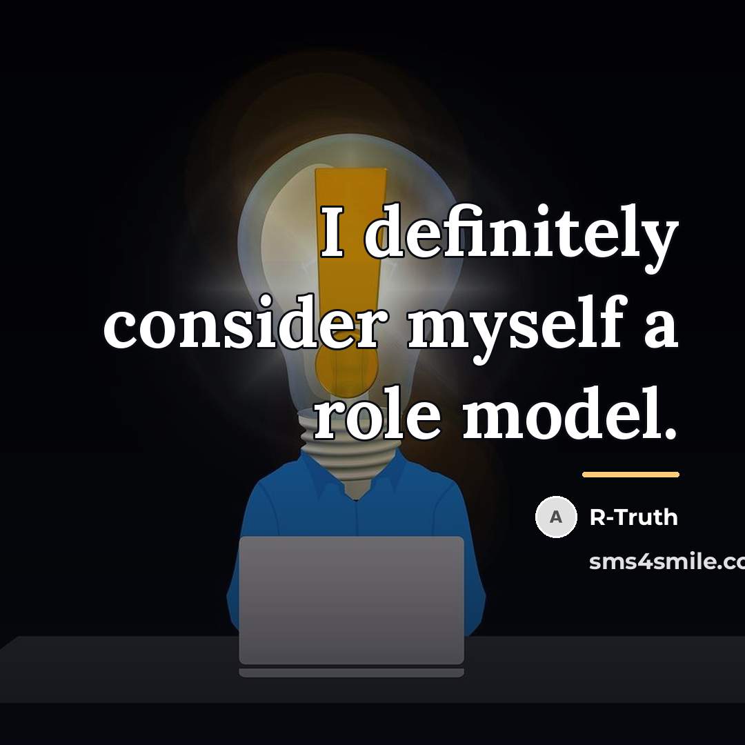 “I definitely consider myself a role model.…” quote by R-Truth
