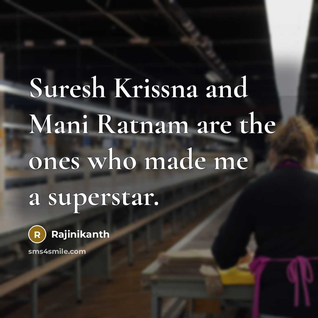 “Suresh Krissna and Mani Ratnam are the ones who made…” quote by Rajinikanth