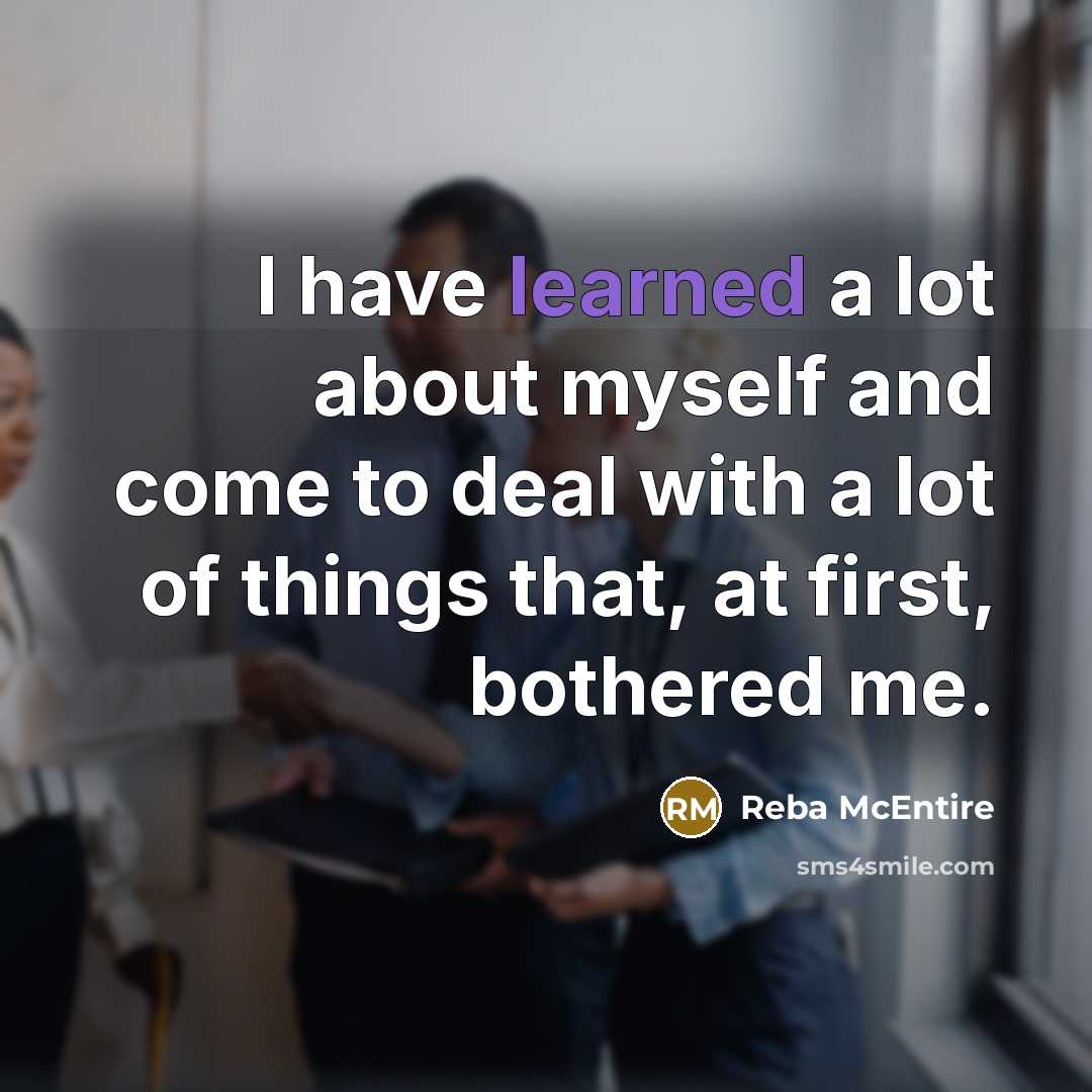 “I have learned a lot about myself and come to…” quote by Reba McEntire