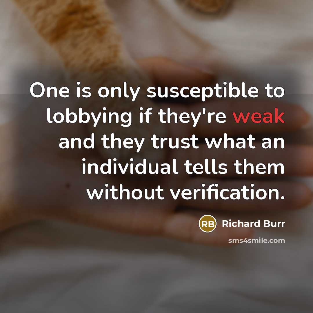 “One is only susceptible to lobbying if they're weak and…” quote by Richard Burr