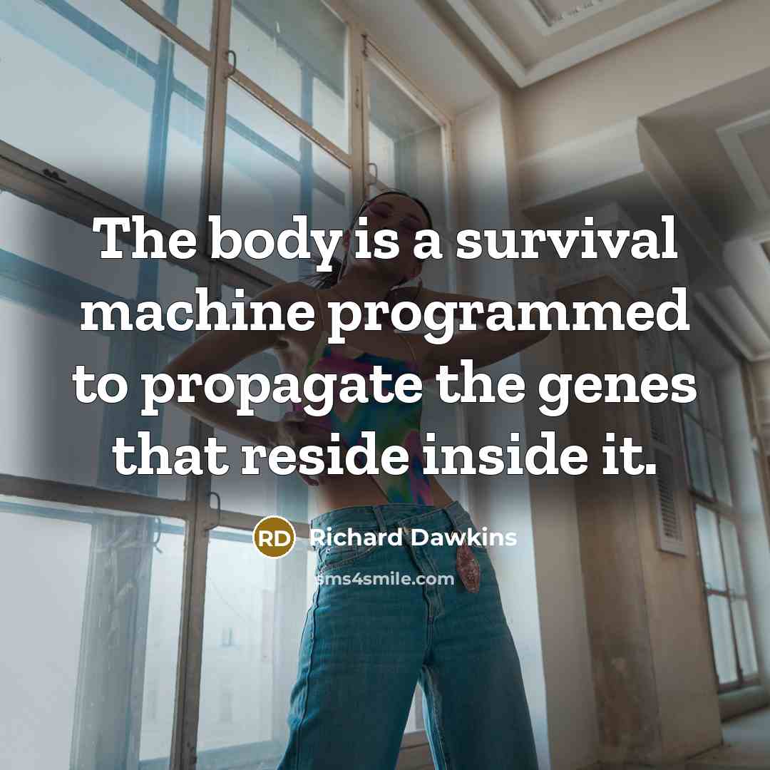“The body is a survival machine programmed to propagate the…” quote by Richard Dawkins