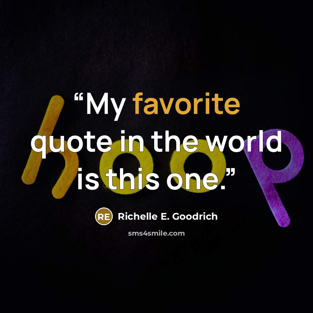 “My favorite quote in the world is this one.” quote by Richelle E. Goodrich