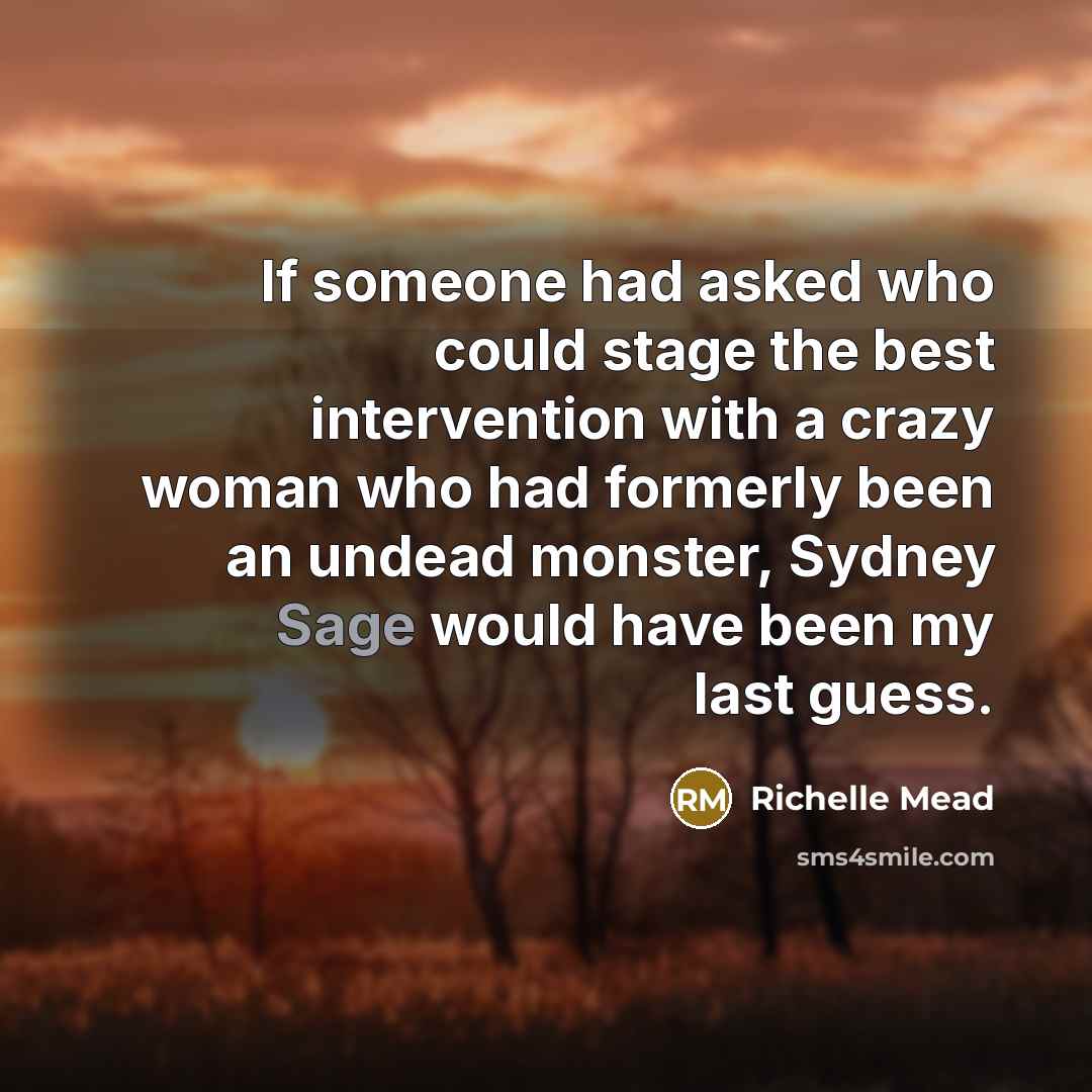 “If someone had asked who could stage the best intervention…” quote by Richelle Mead