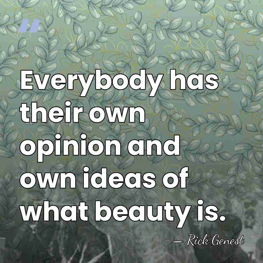 Everybody has their own opinion and own ideas of what beauty is. - Rick Genest