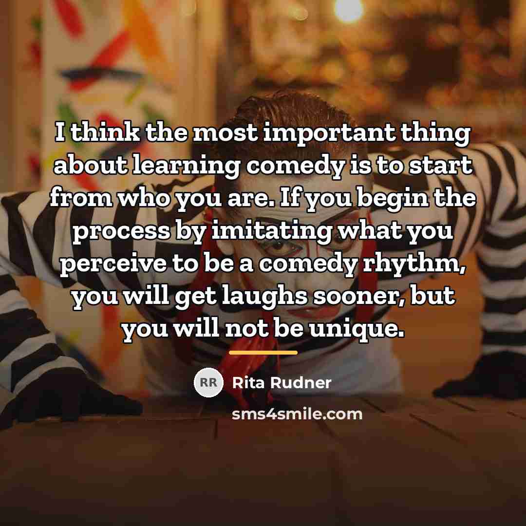 “I think the most important thing about learning comedy is…” quote by Rita Rudner