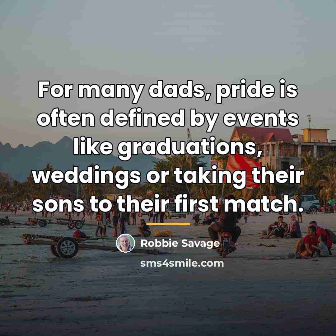 “For many dads, pride is often defined by events like…” quote by Robbie Savage