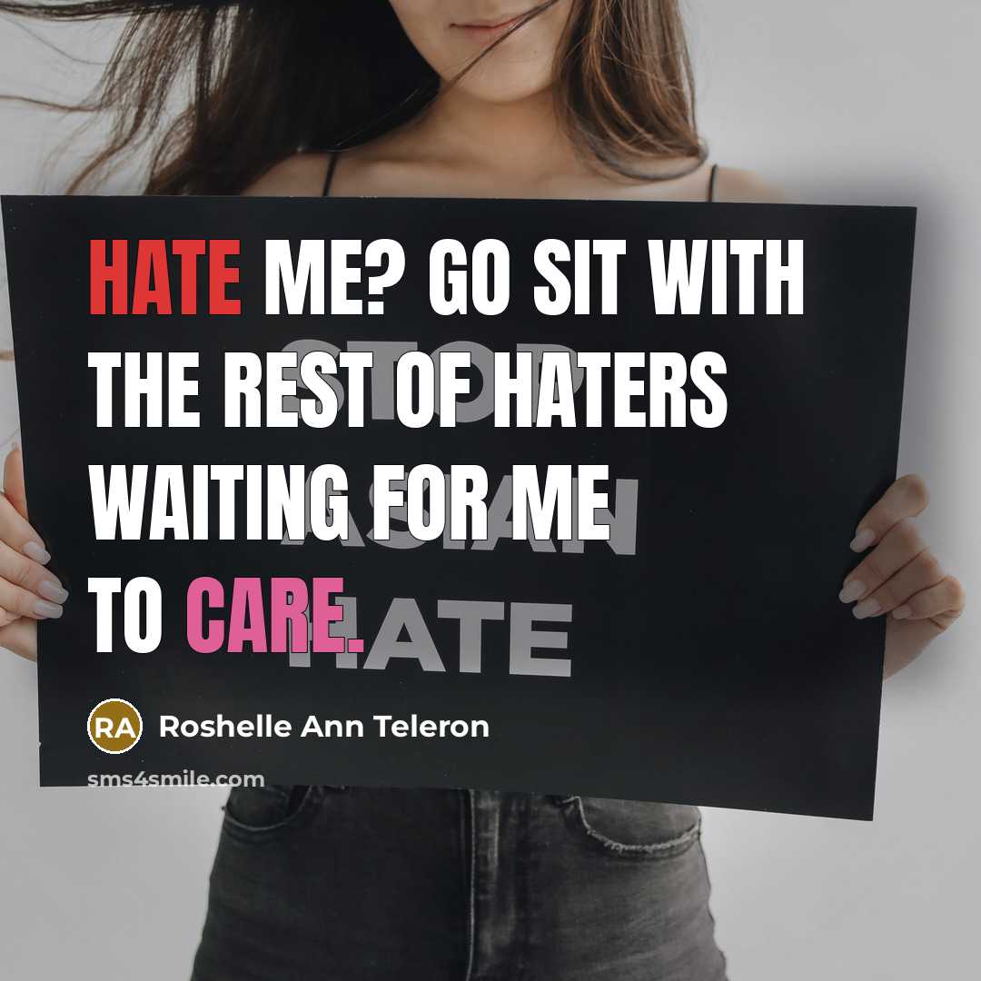 “Hate me? Go sit with the rest of haters waiting…” quote by Roshelle Ann Teleron
