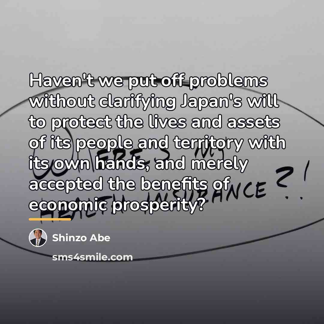 “Haven't we put off problems without clarifying Japan's will to…” quote by Shinzo Abe