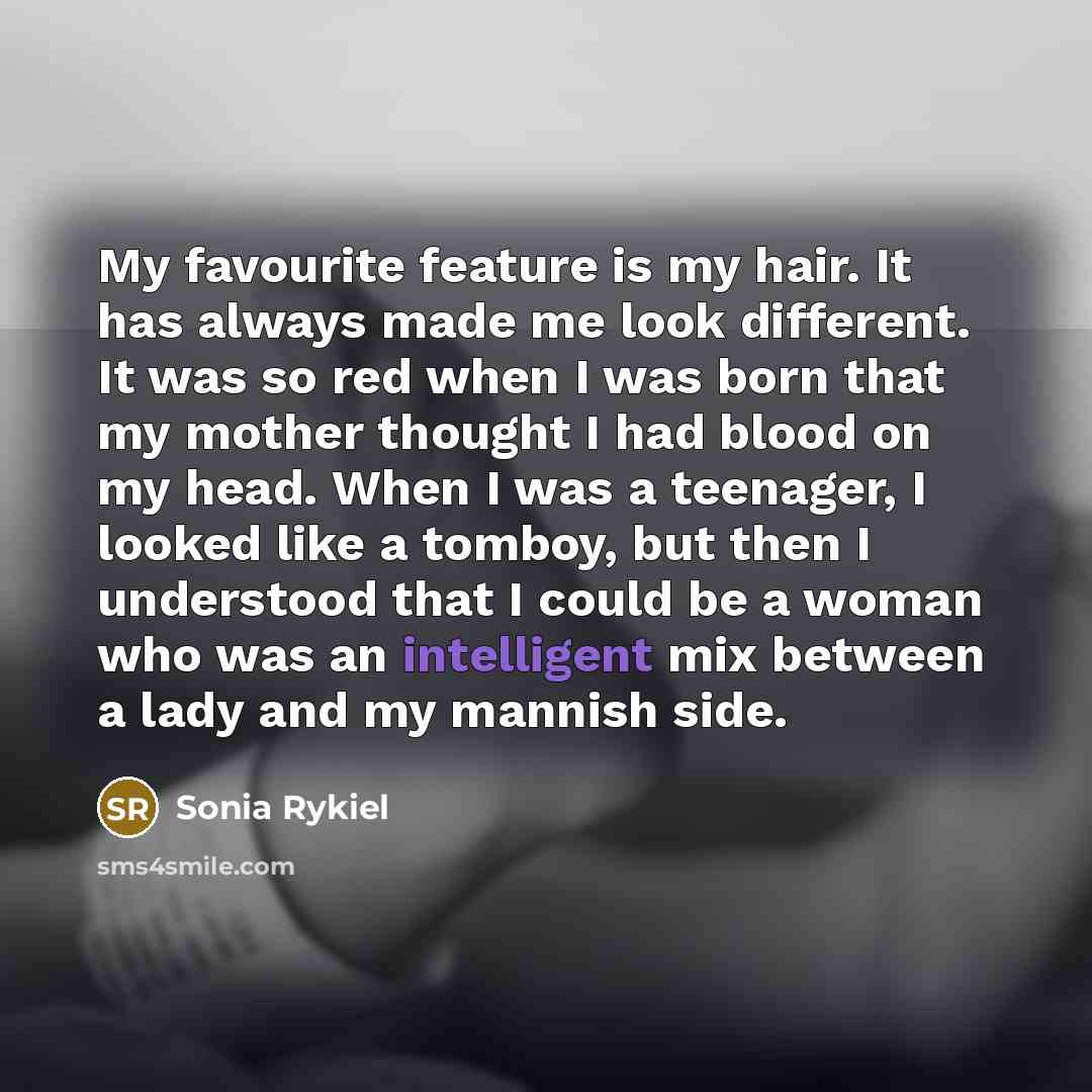 “My favourite feature is my hair. It has always made…” quote by Sonia Rykiel