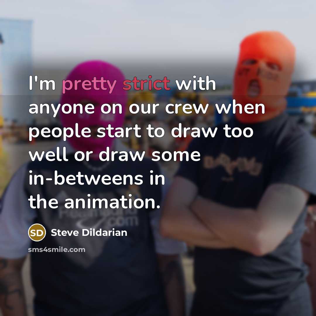 “I'm pretty strict with anyone on our crew when people…” quote by Steve Dildarian