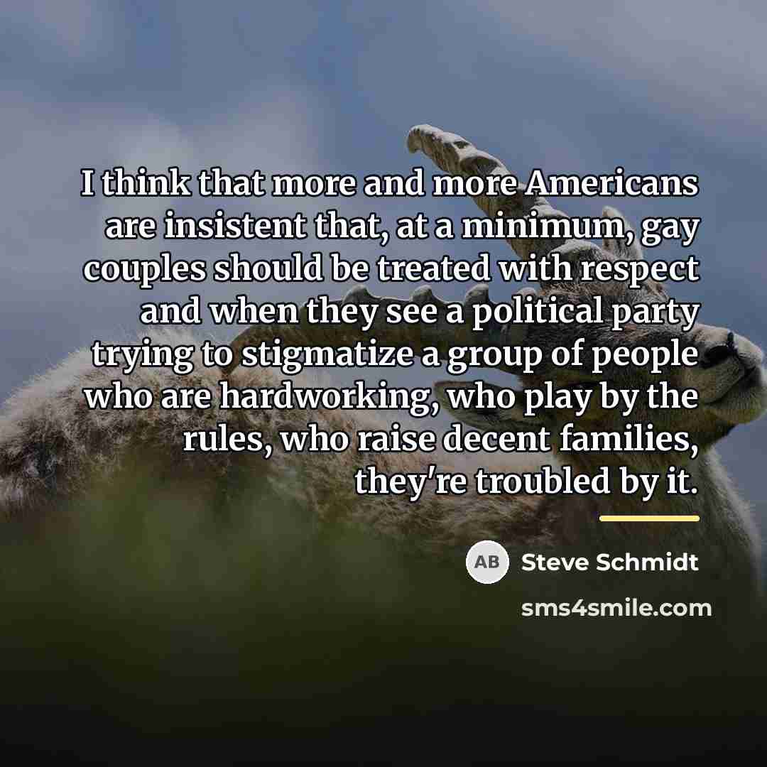 “I think that more and more Americans are insistent that,…” quote by Steve Schmidt