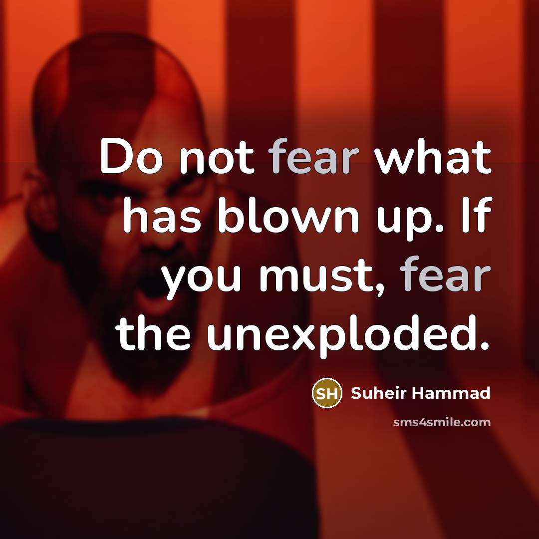 “Do not fear what has blown up. If you must,…” quote by Suheir Hammad