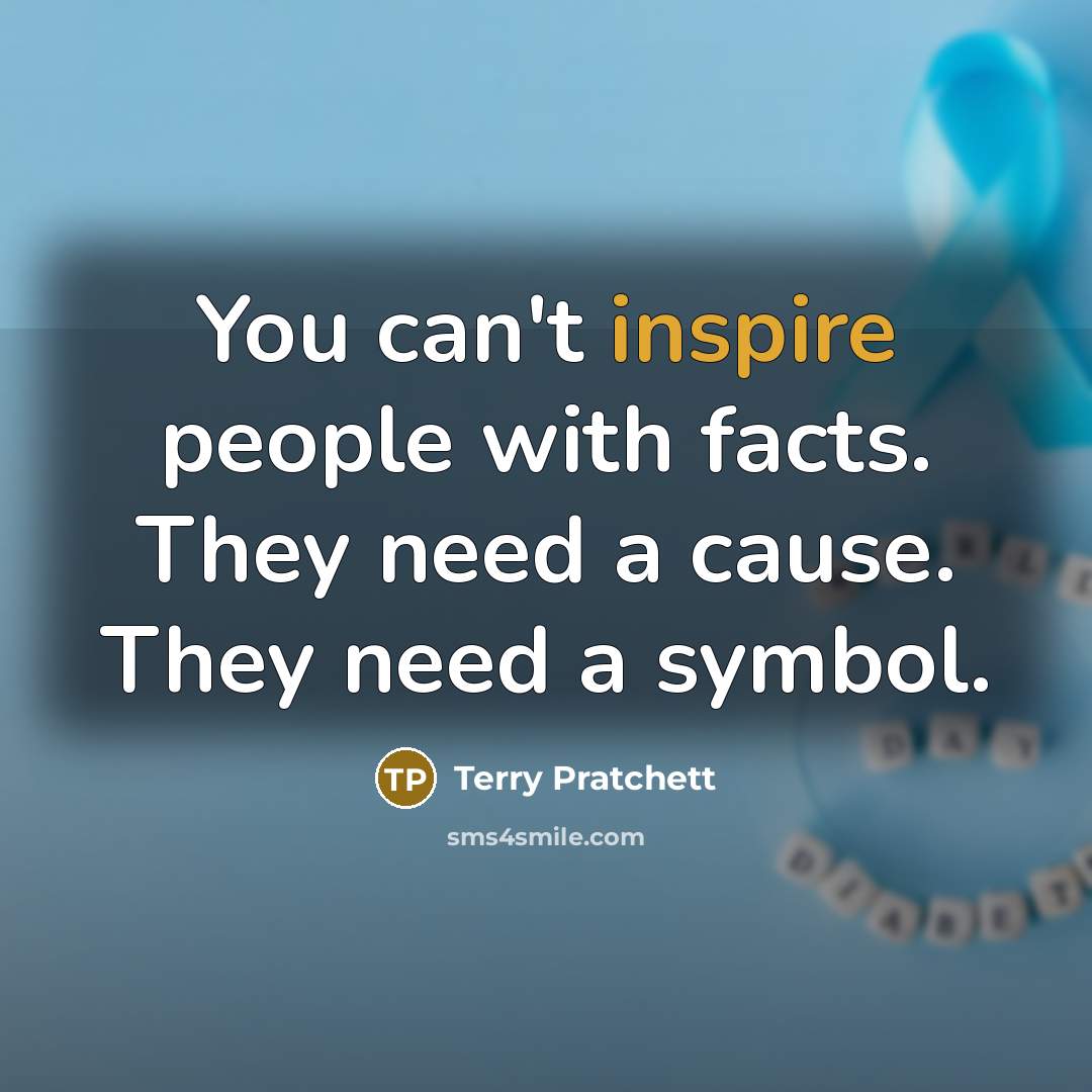 “You can't inspire people with facts. They need a cause.…” quote by Terry Pratchett