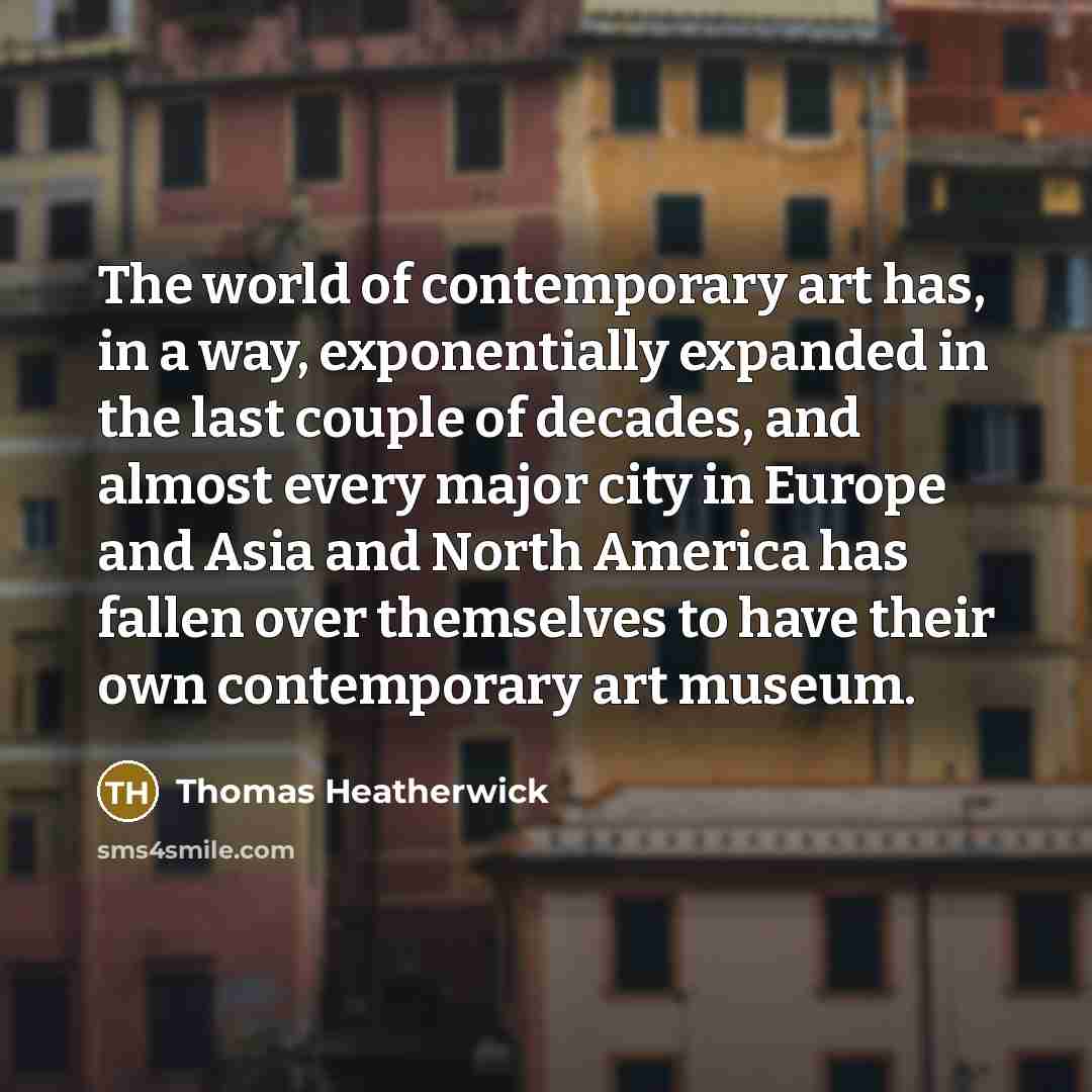 “The world of contemporary art has, in a way, exponentially…” quote by Thomas Heatherwick