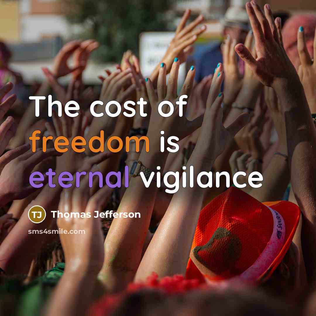 “The cost of freedom is eternal vigilance…” quote by Thomas Jefferson