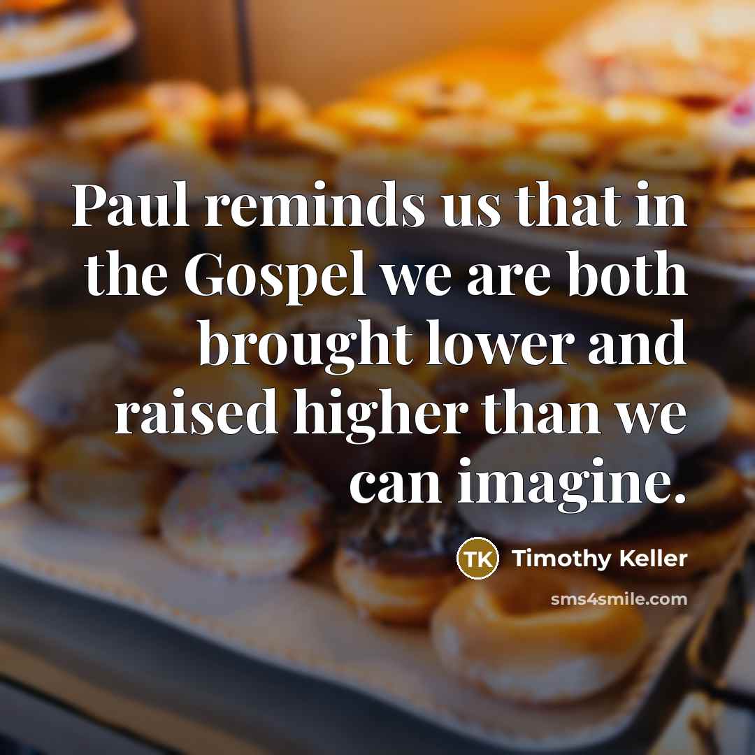 “Paul reminds us that in the Gospel we are both…” quote by Timothy Keller