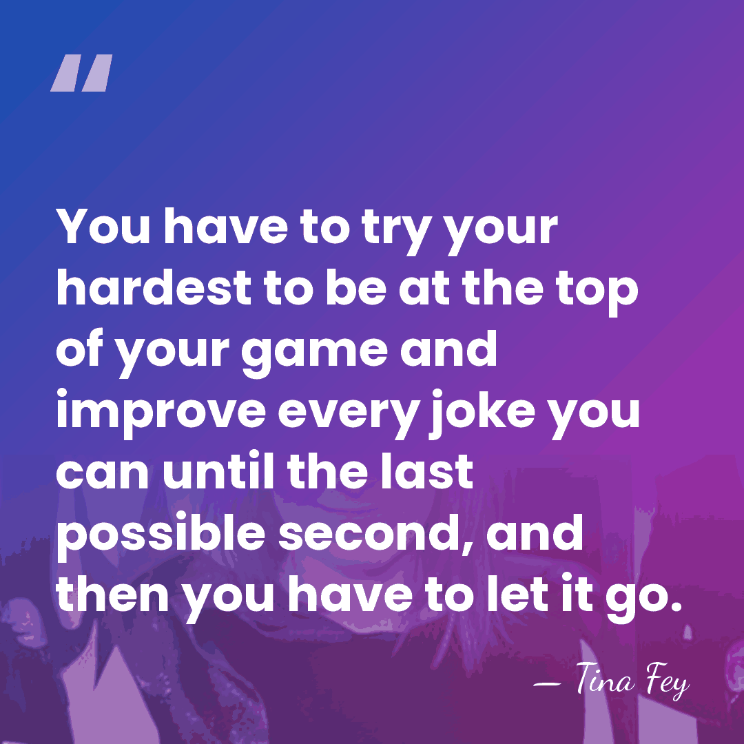 You have to try your hardest to be at the top of&hellip; - Tina Fey