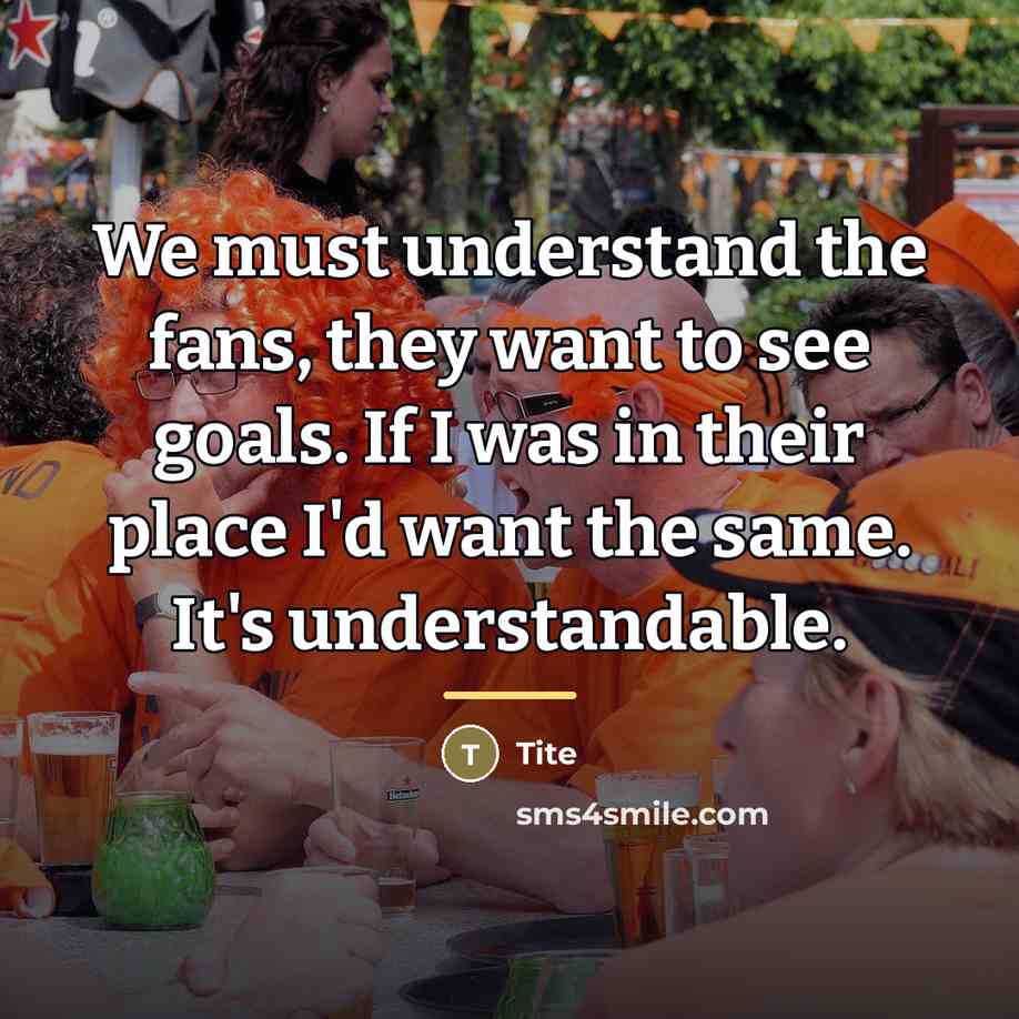 “We must understand the fans, they want to see goals.…” quote by Tite