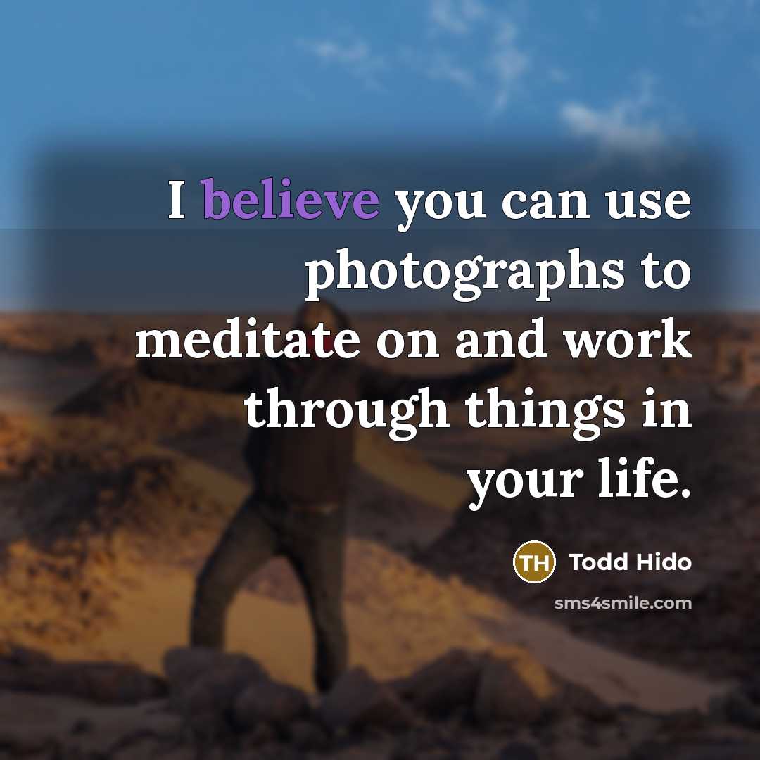 “I believe you can use photographs to meditate on and…” quote by Todd Hido