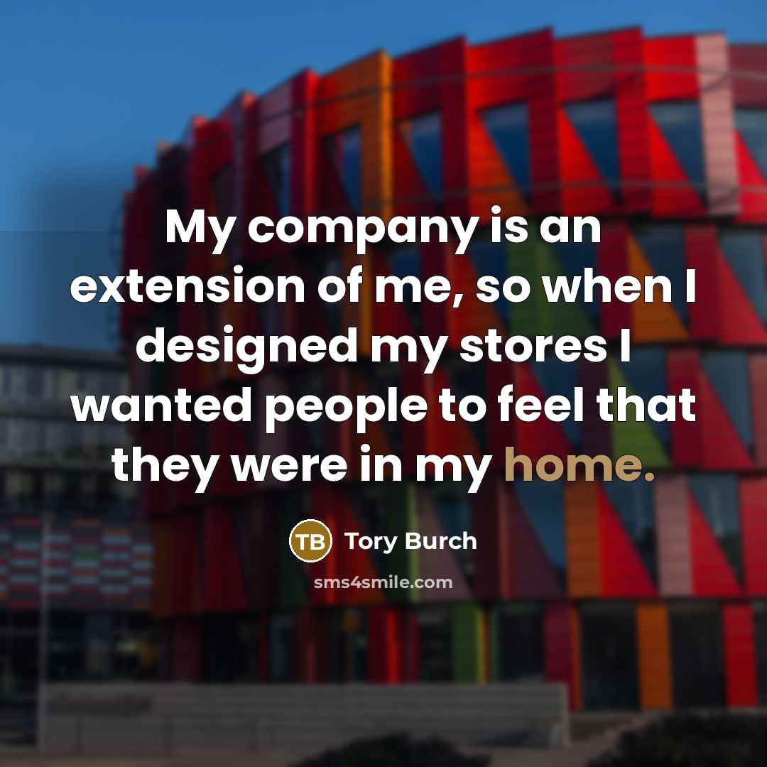 “My company is an extension of me, so when I…” quote by Tory Burch