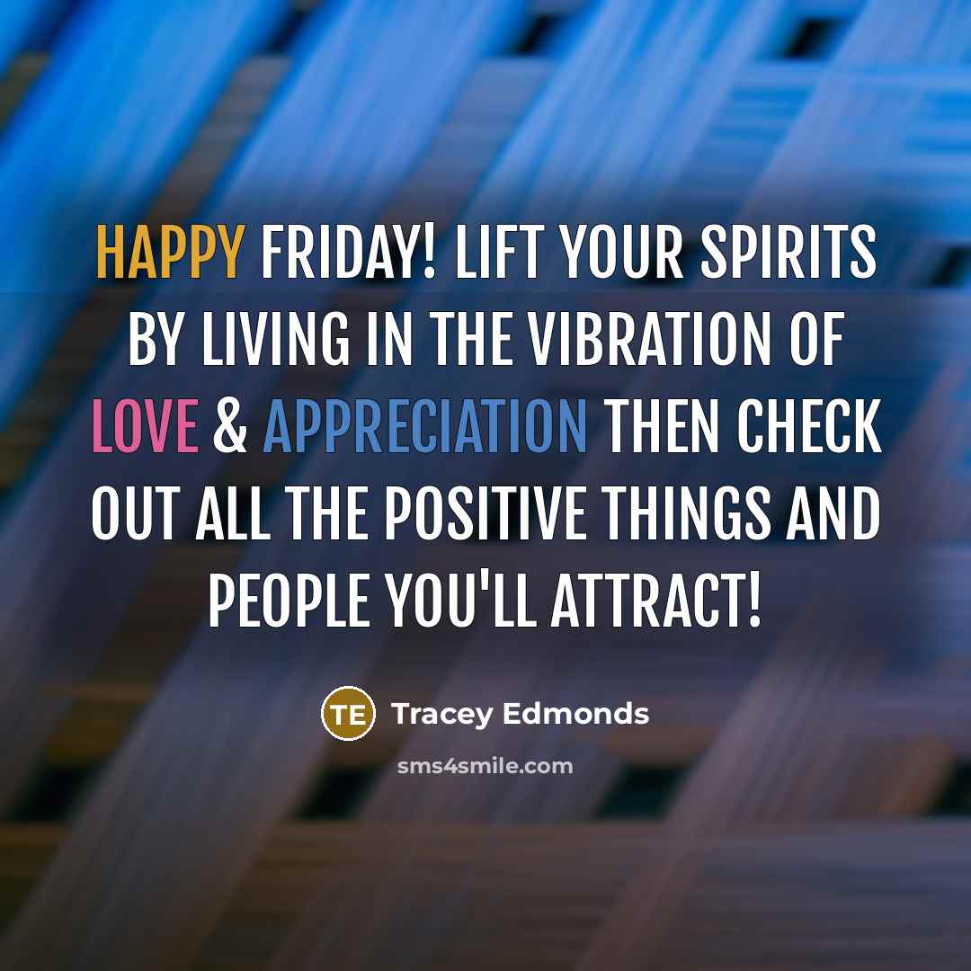 “Happy Friday! Lift your spirits by living in the vibration…” quote by Tracey Edmonds