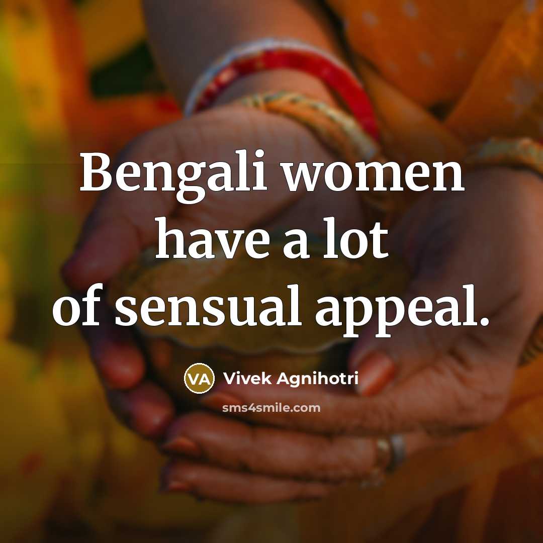 “Bengali women have a lot of sensual appeal.…” quote by Vivek Agnihotri