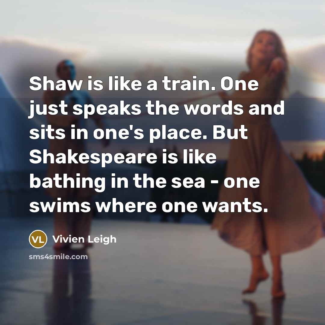 “Shaw is like a train. One just speaks the words…” quote by Vivien Leigh