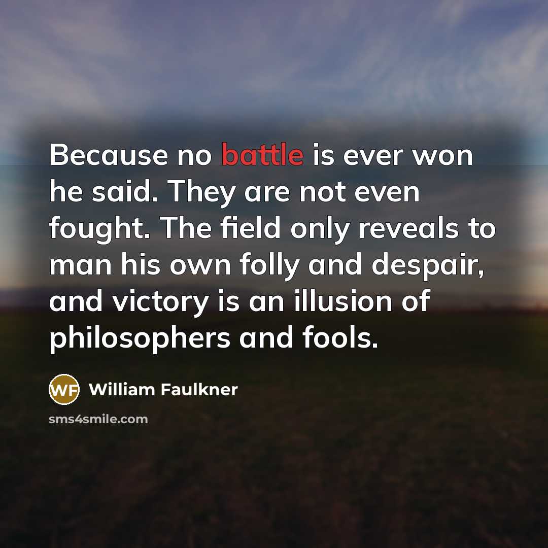 “Because no battle is ever won he said. They are…” quote by William Faulkner