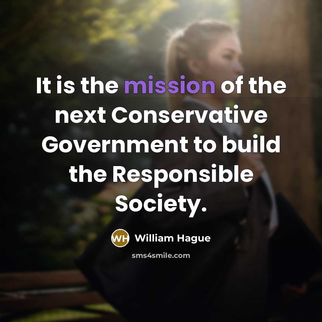 “It is the mission of the next Conservative Government to…” quote by William Hague